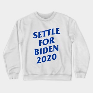 settle for biden 2020 Crewneck Sweatshirt